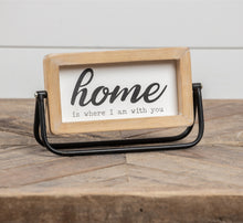 Load image into Gallery viewer, Home is where I am with you Standing Sign