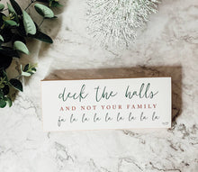 Load image into Gallery viewer, Deck the halls not your family sign